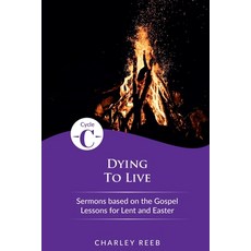 (英文圖書) Dying to Live: Cycle C Sermons for Lent and Easter Based on the Gospel Lessons 平裝版, CSS Publishing Company, 英文