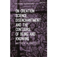 On Creation Science Disenchantment and the Contours of Being and Knowing 精裝版, Bloomsbury Publishing PLC, 英文