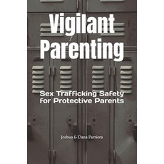 (英文圖書) Vigilant Parenting: Sex Trafficking Safety for Protective Parents 平裝版, Independently Published, 英文