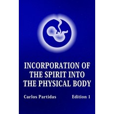(英文圖書) Incorporation of the Spirit Into the Physical Body: Probability Is Not the Quantum Value of E... 平裝版, Independently Published, 英文