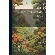 (英文圖書)Aunt Jo's Scrap-Bag; Volume 6 平裝版, Legare Street Press, 英文