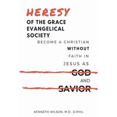 Heresy of the Grace Evangelical Society: Become a Christian without Faith in Jesus as God and Savior 平裝版, Independently Published, 英文