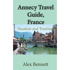 (英文圖書) Annecy Travel Guide France: Vacation and Tourism Lake Annecy 平裝版, Independently Published, 英文