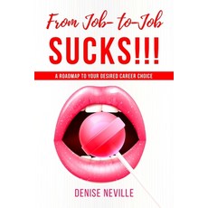 (英文圖書) From Job-to-Job SUCKS!!!: A Roadmap to Your Desired Choice 平裝版, Independently Published, 英文