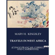 (英文書) Travels in West Africa： (Congo Français Corisco and Cameroons) 平裝版, Culturea, 英文