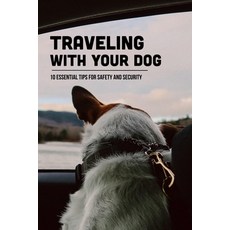 (英文圖書) Traveling With Your Dog: 10 Essential Tips For Safety And Security: Where Can My Dog Stay Whi... 平裝版, Independently Published, 英文