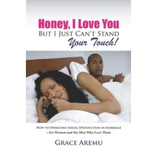 (英文圖書) Honey I Love You But I Just Can't Stand Your Touch!: How To Overcome Sexual Dysfunction In M... 平裝版, Independently Published, 英文