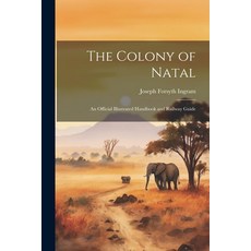 (英文圖書) The Colony of Natal: An Official Illustrated Handbook and Railway Guide 平裝版, Legare Street Press, 英文