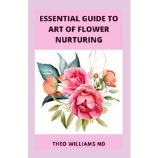 (英文圖書) Essential Guide to Art of Flower Nurturing: All You Need To Know About Flower Nurturing That ... 平裝版, Independently Published, 英文
