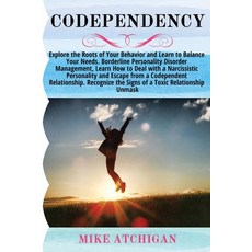 Codependency: Explore the Roots of Your Behavior and Learn to Balance Your Needs. Borderline Persona... 平裝版, Danilo Liberti, 英文