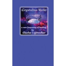 (英文圖書) Crystaline Reiki: A New Frequency of Healing 精裝版, Charles Lightwalker, 英文