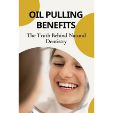 (英文圖書) Oil Pulling Benefits: The Truth Behind Natural Dentistry: Does Oil Pulling Work 平裝版, Independently Published, 英文