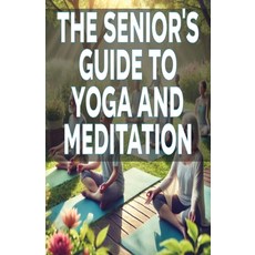 (英文圖書) The Senior's Guide to Yoga and Meditation 平裝版, Independently Published, 英文