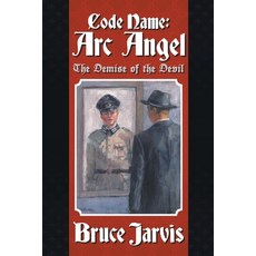 (英文圖書) Code Name: Arc Angel: The Demise of The Devil 平裝版, Xlibris Us, 英文