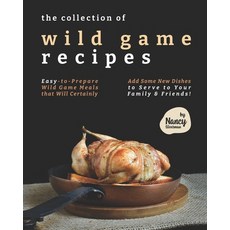 (英文圖書) The Collection of Wild Game Recipes: Easy-to-Prepare Wild Game Meals that Will Certainly Add ... 平裝版, Independently Published, 英文