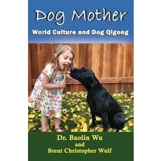 (英文圖書) Dog Mother: World Culture and Dog Qigong 平裝版, Three Pine Press, 英文