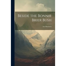(英文圖書) Beside the Bonnie Brier Bush 平裝版, Legare Street Press, 英文