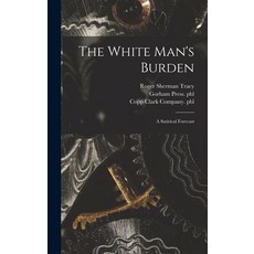 (英文圖書) The White Man's Burden: a Satirical Forecast 精裝版, Legare Street Press, 英文