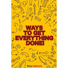 Ways to get everything done!: The life-changing manual to start moving forward when you're stuck! 平裝版, Independently Published, 英文