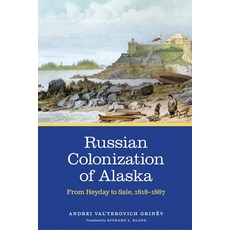 (英文圖書) Russian Colonization of Alaska: From Heyday to Sale 1818-1867volume 3 精裝版, University of Nebraska Press, 英文