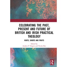 Celebrating the Past Present and Future of British and Irish Practical Theology: Roots Shoots and ... 平裝版, Routledge, 英文