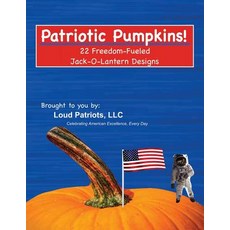 Patriotic Pumpkims!: 22 Freedom-Fueled Jack-O-Lantern Designs 平裝版, Matthew A. Gallagher, 英文