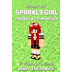 (英文圖書)Minecraft: SparkleGirl Trained By A Monster: A Minecraft Novel 平裝版, Createspace Independent Pub..., 英文