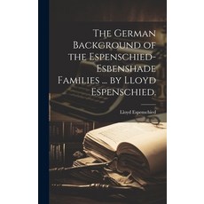 (英文圖書) The German Background of the Espenschied-Esbenshade Families ... by Lloyd Espenschied. 精裝版, Hassell Street Press, 英文