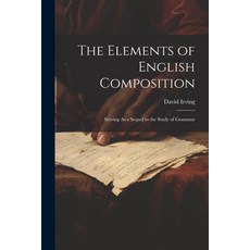 (英文圖書) The Elements of English Composition: Serving As a Sequel to the Study of Grammar 平裝版, Legare Street Press, 英文