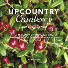 (英文圖書) Upcountry Cranberry: A Treasury of Sour Savory and Sweet Wild Lingonberry Recipes 平裝版, Bookbaby, 英文