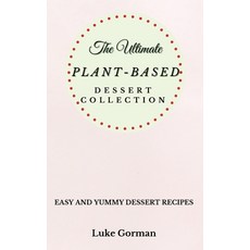 The Ultimate Plant-Based Dessert Collection: Easy and Yummy Dessert Recipes 精裝版, Luke Gorman, 英文