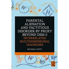 Parental Alienation and Factitious Disorder by Proxy Beyond Dsm-5: Interrelated Multidimensional Dia... 平裝版, Routledge, 英文