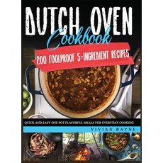 Dutch Oven Cookbook: 200 Foolproof 5-Ingredient Recipes. Quick and Easy One Pot Flavorful Meals for ... 精裝版, Independently Published, 英文