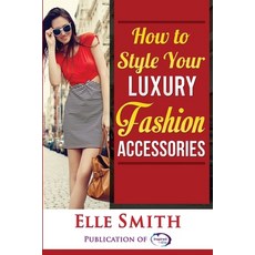 (英文圖書) How to Style Your Luxury Fashion Accessories 平裝版, Inspired by Elle, 英文