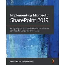 Implementing Microsoft SharePoint 2019: An expert guide to SharePoint Server for architects adminis... 平裝版, Packt Publishing, 英文