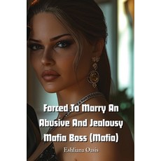 (英文圖書) Forced To Marry An Abusive And Jealousy Mafia Boss (Mafia) 平裝版, Eshliana Oasis, 英文