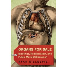 Organs for Sale: Bioethics Neoliberalism and Public Moral Deliberation 平裝版, University of Toronto Press, 英文