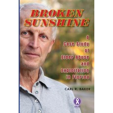 (英文圖書) Broken Sunshine: a case study of elder abuse and exploitation in Florida 平裝版, Hallard Press LLC, 英文