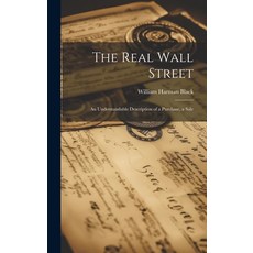 (英文圖書) The Real Wall Street; An Understandable Description of a Purchase a Sale 精裝版, Legare Street Press, 英文