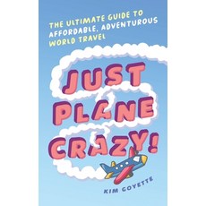 (英文圖書) Just Plane Crazy!: The Ultimate Guide to Affordable Adventurous World Travel 平裝版, Independently Published, 英文
