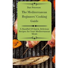 (英文圖書) The Mediterranean Beginners' Cooking Guide: A Handful Of Quick Delicious Recip... 精裝版, Dan Peterson, 英文