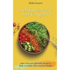(英文圖書) The Definitive Alkaline Siders Cooking Book: Super Easy and Affordable Recipes to Make Incred... 精裝版, Bella Francis, 英文