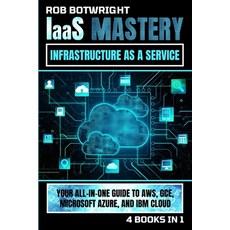 (英文圖書) IaaS Mastery: Your All-In-One Guide To AWS GCE Microsoft Azure And IBM Cloud 平裝版, Pastor Publishing Ltd, 英文