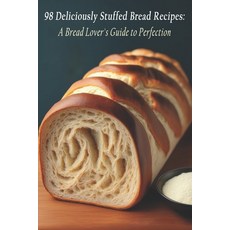 (英文圖書) 98 Deliciously Stuffed Bread Recipes: A Bread Lover's Guide to Perfection 平裝版, Independently Published, 英文