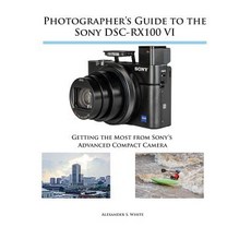 (英文圖書) Photographer's Guide to the Sony DSC-RX100 VI: Getting the Most from Sony's Advanced Compact ... 平裝版, White Knight Press, 英文