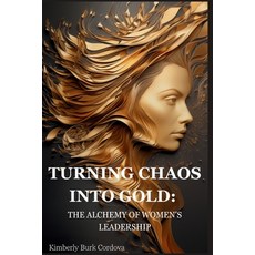 (英文圖書) Turning Chaos into Gold: The Alchemy of Women's Leadership 平裝版, Cordova Consulting, 英文