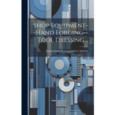 (英文圖書) Shop Equipment--Hand Forging--Tool Dressing .. 精裝版, Legare Street Press, 英文