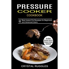 Pressure Cooker Cookbook: Best Instant Pot Receipes for Beginners and Advanced Users (The Most Wante... 平裝版, Sharon Lohan, 英文