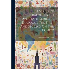 (英文圖書) A Series Of Dialogues On Important Subjects. Dialogue The First And Second On The Trinity 平裝版, Legare Street Press, 英文