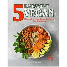 (英文圖書) 5 Ingredient Vegan: Minimalist Plant-Based Cooking For Beginners: Easy & Delici... 平裝版, Independently Published, 英文